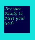 Are you ready to Meet God?
